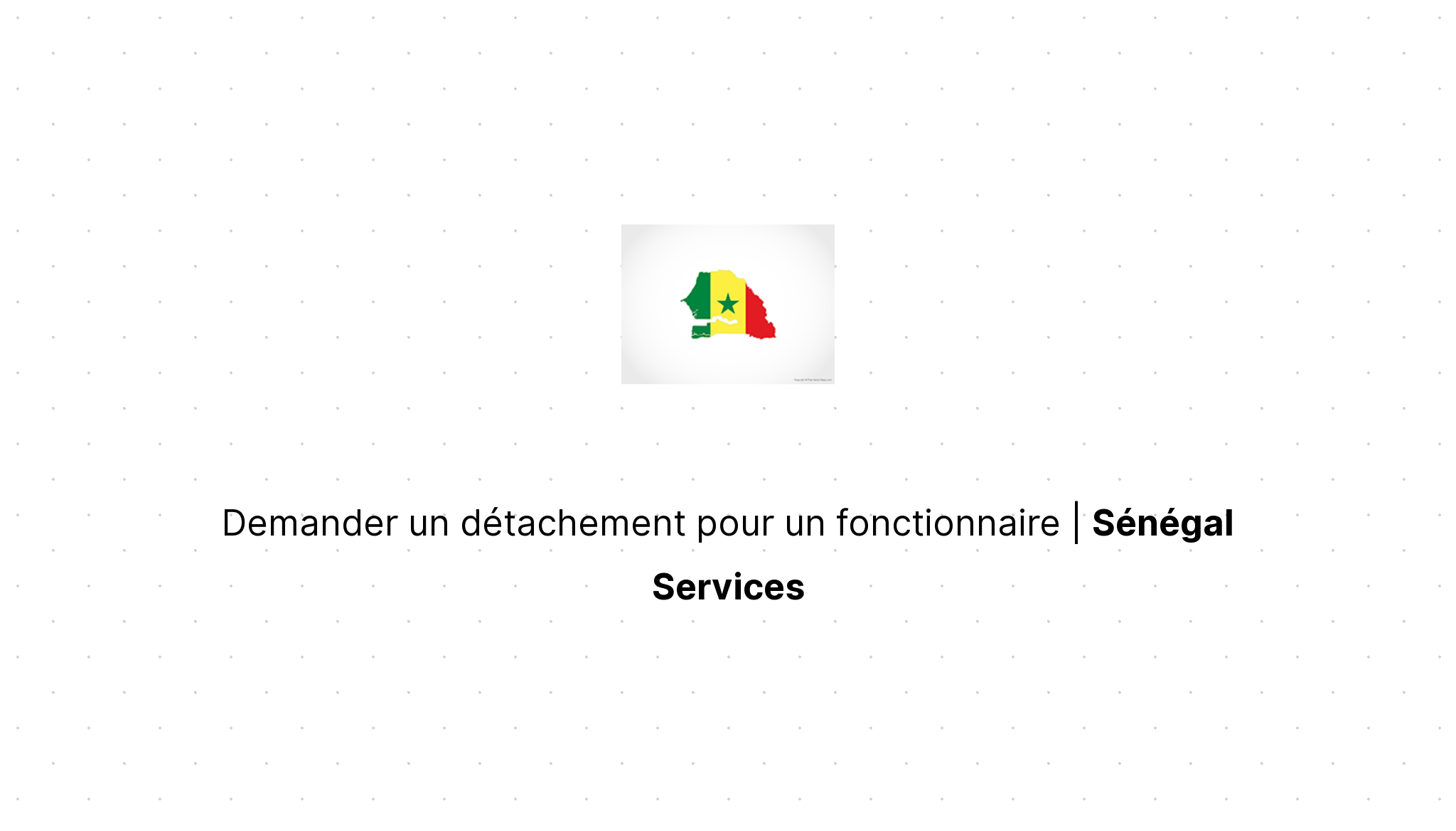 Demander un détachement pour un fonctionnaire | Sénégal Services